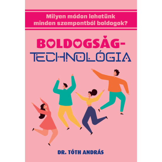 Dr. Tóth András: Boldogságtechnológia